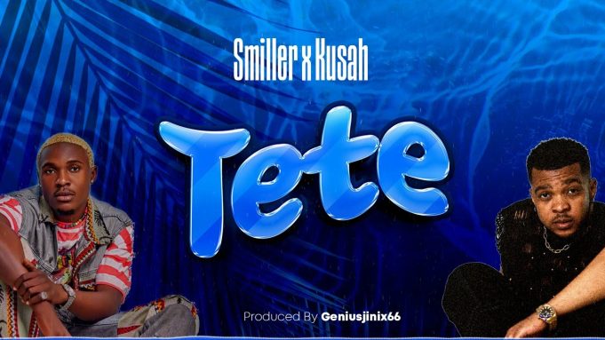 Download Audio | Smiller x Kusah – Tete