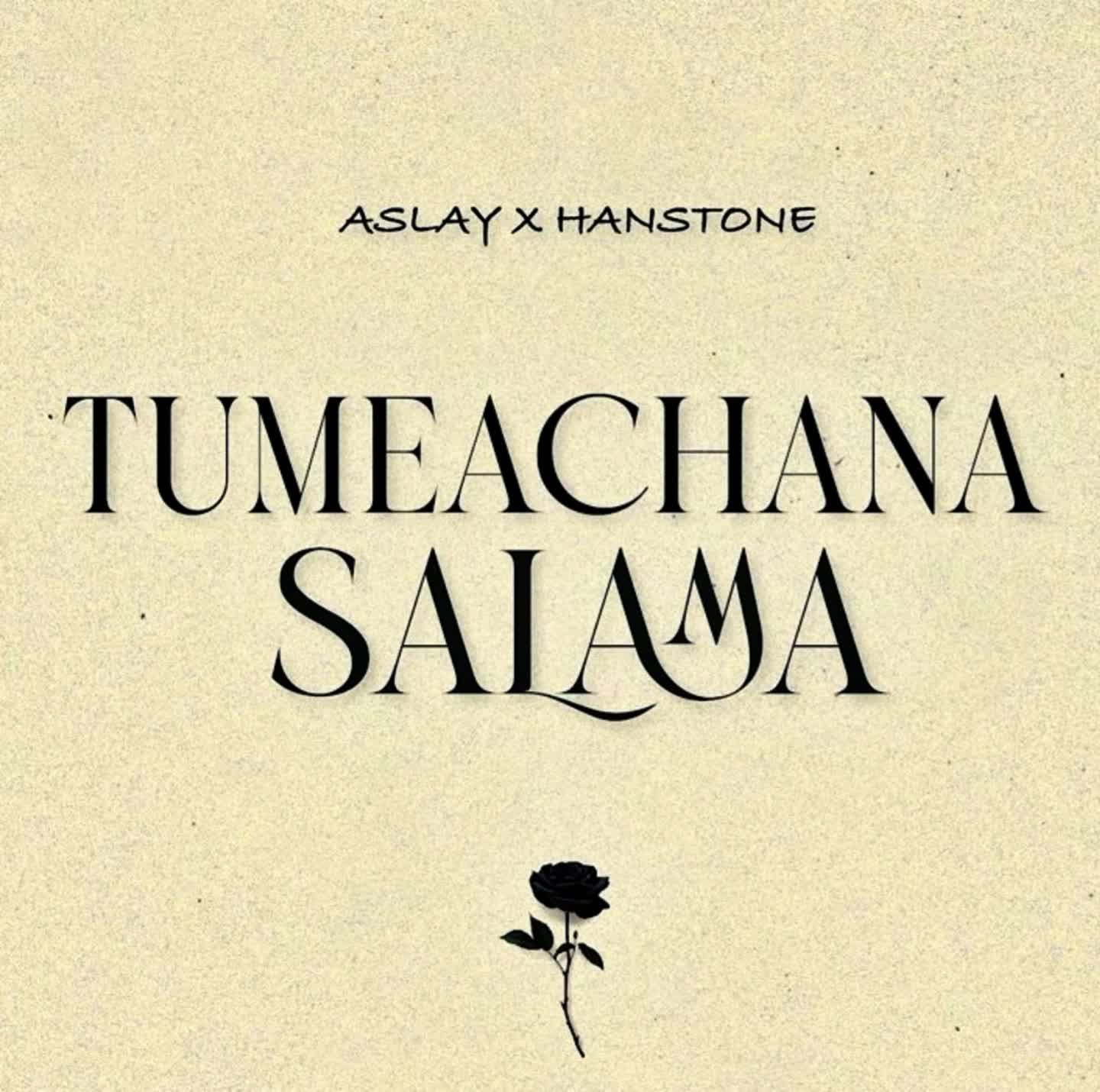 Download Audio | Aslay x Hanstone – Tumeachana Salama