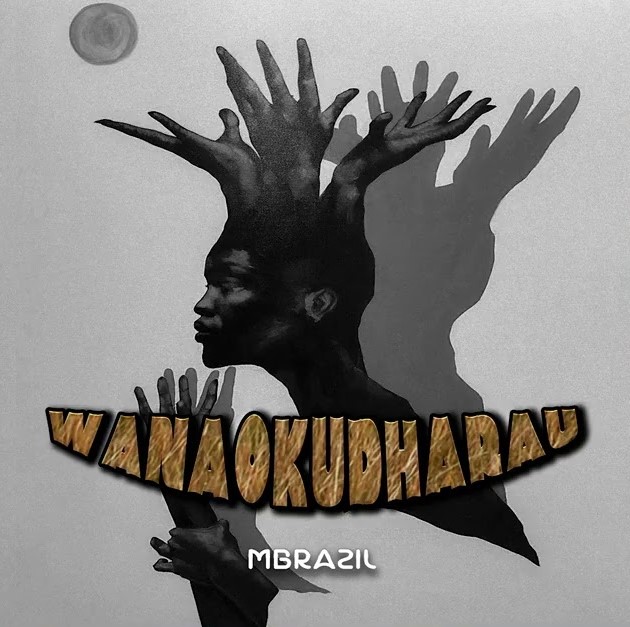 Download Audio | Mbrazil – Wanaokudharau