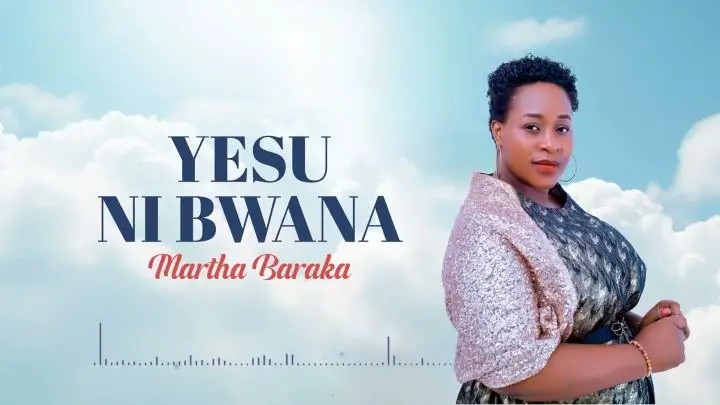 Download Audio | Martha Baraka – Yesu Ni Bwana