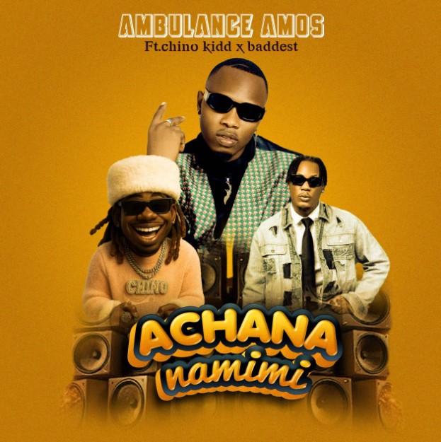 Download Audio | Ambulance Amos Ft Chino Kidd X Baddest 47 – Achana Na Mimi